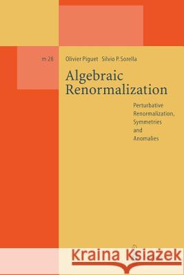 Algebraic Renormalization: Perturbative Renormalization, Symmetries and Anomalies Piguet, Olivier 9783662140406