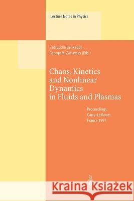 Chaos, Kinetics and Nonlinear Dynamics in Fluids and Plasmas: Proceedings of a Workshop Held in Carry-Le Rouet, France, 16-21 June 1997 Benkadda, Sadruddin 9783662142028 Springer
