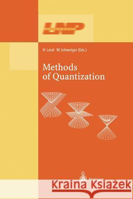 Methods of Quantization: Lectures Held at the 39. Universitätswochen für Kern- und Teilchenphysik, Schladming, Austria Heimo Latal, Wolfgang Schweiger 9783662143360