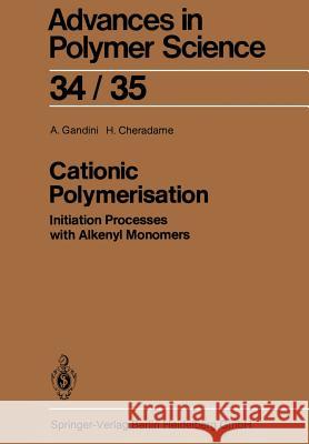 Cationic Polymerisation: Initiation Processes with Alkenyl Monomers A. Gandini, H. Cheradame 9783662153888 Springer-Verlag Berlin and Heidelberg GmbH & 