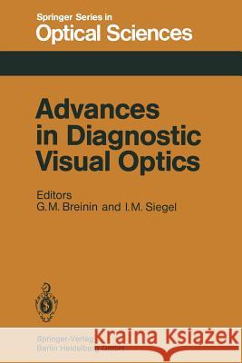 Advances in Diagnostic Visual Optics: Proceedings of the Second International Symposium, Tucson, Arizona, October 23-25, 1982 Breinin, G. M. 9783662159279 Springer