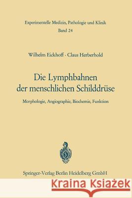 Die Lymphobahnen Der Menschlichen Schilddrüse: Morphologie, Angiographie, Biochemie, Funktion Eickhoff, W. 9783662217993 Springer