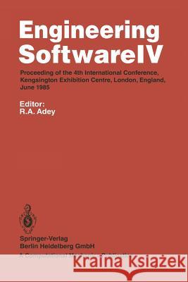 Engineering Software IV: Proceedings of the 4th International Conference, Kensington Exhibition Centre, London, England, June 1985 R.A. Adey 9783662218792 Springer-Verlag Berlin and Heidelberg GmbH & 