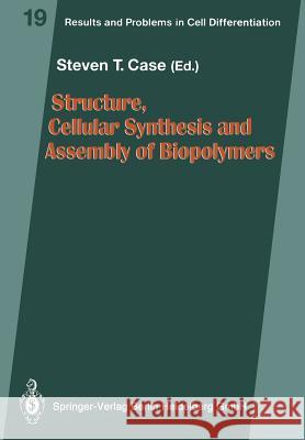 Structure, Cellular Synthesis and Assembly of Biopolymers Steven T. Case 9783662224403