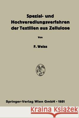 Spezial- Und Hochveredlungsverfahren Der Textilien Aus Zellulose Weiss, Franz 9783662230664 Springer