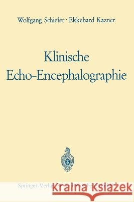 Klinische Echo-Encephalographie Wolfgang Schiefer Ekkehard Kazner Werner Guttner 9783662234440 Springer