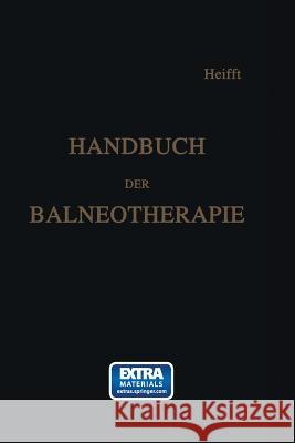 Handbuch Der Balneotherapie: Praktischer Leitfaden Bei Verordnung Der Mineral-Brunnen Und -Bäder, Sowie Des Seebades Helfft, H. 9783662235614 Springer