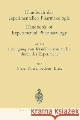 Erzeugung Von Krankheitszuständen Durch Das Experiment: Teil 4: Niere, Nierenbecken, Blase Eichler, Oskar 9783662237199 Springer