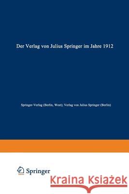 Der Verlag Von Julius Springer Im Jahre 1912: Ein Bibliographischer Jahresbericht Springer-Verlag (Berlin West) 9783662242865