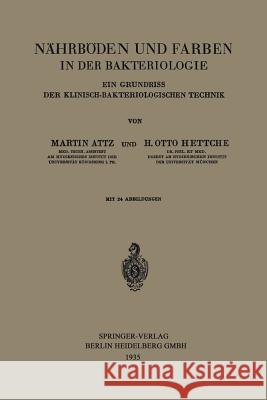 Nährböden Und Farben in Der Bakteriologie: Ein Grundriss Der Klinisch-Bakteriologischen Technik Attz, Martin 9783662269169 Springer