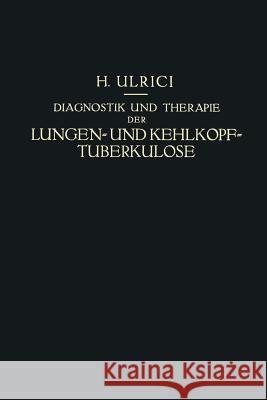 Diagnostik Und Therapie Der Lungen- Und Kehlkopf-Tuberkulose: Ein Praktischer Kursus Ulrici, Helmuth 9783662276310 Springer