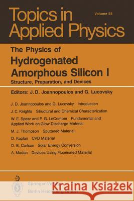 The Physics of Hydrogenated Amorphous Silicon I: Structure, Preparation, and Devices J.D. Joannopoulos, G. Lucovsky 9783662308585 Springer-Verlag Berlin and Heidelberg GmbH & 