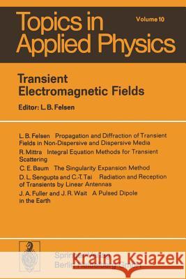 Transient Electromagnetic Fields L.B. Felsen, R. Mittra, C.E. Baum, D.L. Sengupta, C.-T. Tai, J.A. Fuller, J.R. Wait, L.B. Felsen 9783662309070 Springer-Verlag Berlin and Heidelberg GmbH & 