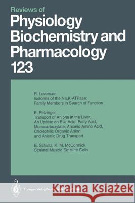 Reviews of Physiology, Biochemistry and Pharmacology: Volume: 123 M. P. Blaustein, R. Greger, H. Grunicke, R. Jahn, W. J. Lederer, L. M. Mendell, A. Miyajima, D. Pette, G. Schultz, M. Sc 9783662309919