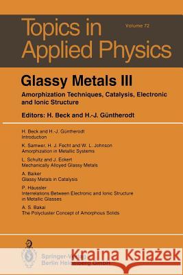 Glassy Metals III: Amorphization Techniques, Catalysis, Electronic and Ionic Structure A. Baiker, A.S. Bakai, Hans Beck, J. Eckert, H.J. Fecht, Hans-Joachim Güntherodt, P. Häussler, W.L. Johnson, Hans Beck,  9783662311943
