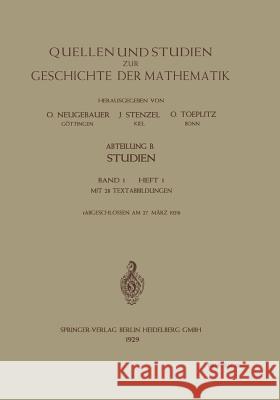 Quellen Und Studien Zur Geschichte Der Mathematik, Astronomie Und Physik: Abteilung B: Studien / Band 1 / Heft 1 Neugebauer, O. 9783662319093 Springer