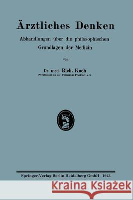 Ärztliches Denken: Abhandlungen Über Die Philosophischen Grundlagen Der Medizin Koch, Richard 9783662333686 Springer