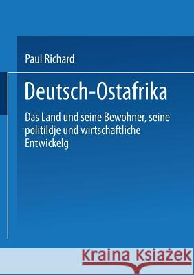 Deutsch-Ostafrika: Das Land Und Seine Bewohner, Seine Politische Und Wirtschaftliche Entwickelung Reichard, Paul 9783662337028