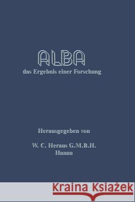 Alba: Das Ergebnis Einer Forschung G. M. B. H., W. C. Heraeus 9783662337462 Springer