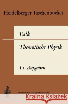 Theoretische Physik Auf Der Grundlage Einer Allgemeinen Dynamik: Band Ia: Aufgaben Und Ergänzungen Zur Punktmechanik Falk, Gottfried 9783662376003 Springer