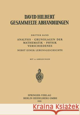 Dritter Band: Analysis - Grundlagen Der Mathematik - Physik Verschiedenes: Nebst Einer Lebensgeschichte Hilbert, David 9783662376577