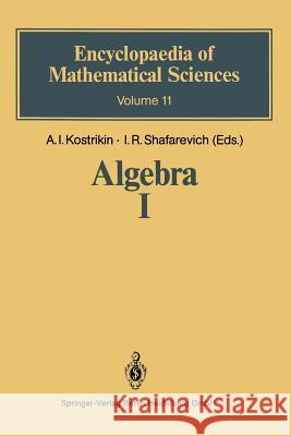 Algebra I: Basic Notions of Algebra Aleksej I. Kostrikin Igor Rostislavovich Shafarevich 9783662387535