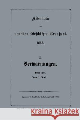 Aktenstücke Zur Neuesten Geschichte Preußens 1863: I. Verwarnungen Verlag Von Julius Springer Berlin 9783662387566