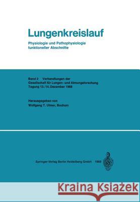 Lungenkreislauf: Physiologie Und Pathophysiologie Funktioneller Abschnitte Wolfgang T. Ulmer Gesellschaft Fur Lungen- Und Atmungsfors 9783662388495 Springer