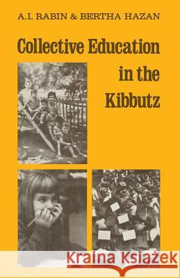 Collective Education in the Kibbutz: From Infancy to Maturity Rábíń, Albert Í. 9783662389409 Springer