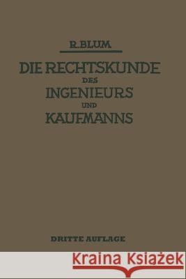 Die Rechtskunde Des Ingenieurs Und Kaufmanns: Ein Handbuch Für Technik Industrie Und Handel Blum, Richard 9783662408407 Springer