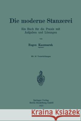 Die Moderne Stanzerei: Ein Buch Für Die Praxis Mit Aufgaben Und Lösungen Kaczmarek, Eugen 9783662408933 Springer