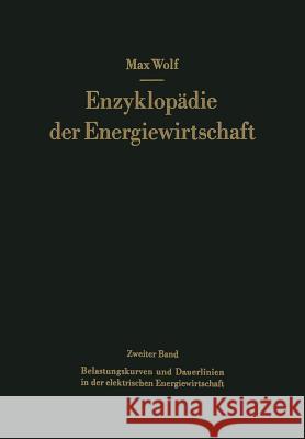 Belastungskurven Und Dauerlinien in Der Elektrischen Energiewirtschaft Wolf, Max 9783662417072