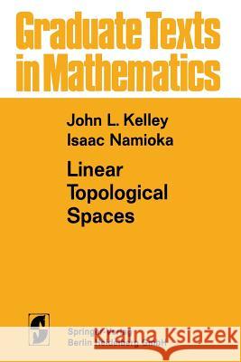 Linear Topological Spaces John Leroy Kelley, Isaac Namioka 9783662417683