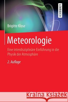 Meteorologie: Eine Interdisziplinäre Einführung in Die Physik Der Atmosphäre Klose, Brigitte 9783662435779
