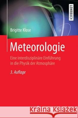 Meteorologie: Eine Interdisziplinäre Einführung in Die Physik Der Atmosphäre Klose, Brigitte 9783662436219