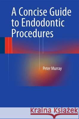 A Concise Guide to Endodontic Procedures Peter Murray 9783662437292 Springer