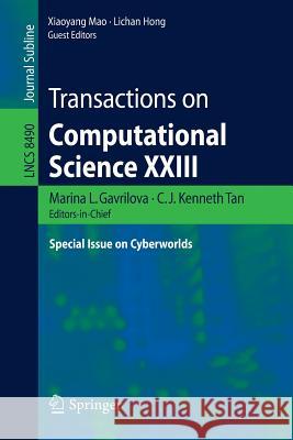 Transactions on Computational Science XXIII: Special Issue on Cyberworlds Gavrilova, Marina L. 9783662437896