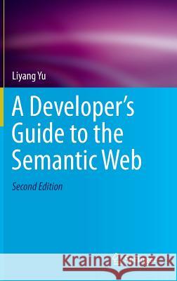 A Developer's Guide to the Semantic Web Liyang Yu 9783662437957