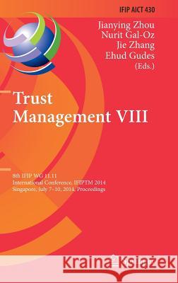Trust Management VIII: 8th Ifip Wg 11.11 International Conference, Ifiptm 2014, Singapore, July 7-10, 2014, Proceedings Zhou, Jianying 9783662438121