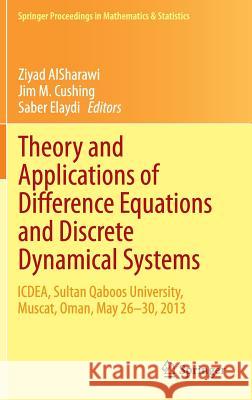 Theory and Applications of Difference Equations and Discrete Dynamical Systems: ICDEA, Muscat, Oman,  May 26 - 30, 2013 Ziyad AlSharawi, Jim M. Cushing, Saber Elaydi 9783662441398 Springer-Verlag Berlin and Heidelberg GmbH & 