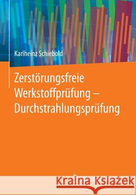 Zerstörungsfreie Werkstoffprüfung - Durchstrahlungsprüfung Karlheinz Schiebold 9783662446683 Springer Vieweg