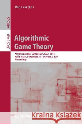 Algorithmic Game Theory: 7th International Symposium, SAGT 2014, Haifa, Israel, September 30 -- October 2, 2014, Proceedings Ron Lavi 9783662448021