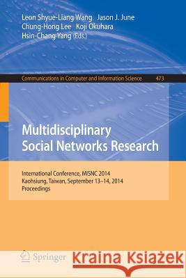 Multidisciplinary Social Networks Research: International Conference, Misnc 2014, Kaohsiung, Taiwan, September 13-14, 2014. Proceedings Wang, Leon Shyue-Liang 9783662450703
