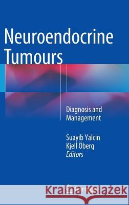 Neuroendocrine Tumours: Diagnosis and Management Yalcin, Suayib 9783662452141 Springer