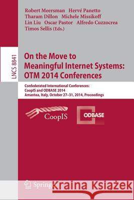 On the Move to Meaningful Internet Systems: Otm 2014 Conferences: Confederated International Conferences: Coopis and Odbase 2014, Amantea, Italy, Octo Meersman, Robert 9783662455623 Springer