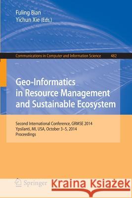 Geo-Informatics in Resource Management and Sustainable Ecosystem: International Conference, Grmse 2014, Ypsilanti, Usa, October 3-5, 2014, Proceedings Bian, Fuling 9783662457368 Springer