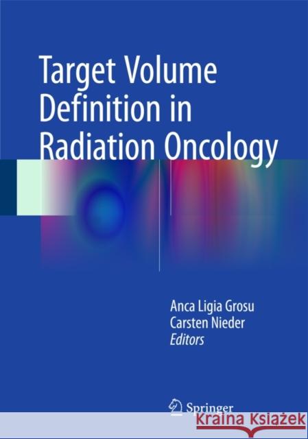 Target Volume Definition in Radiation Oncology Anca Ligia Grosu Carsten Nieder 9783662459331 Springer