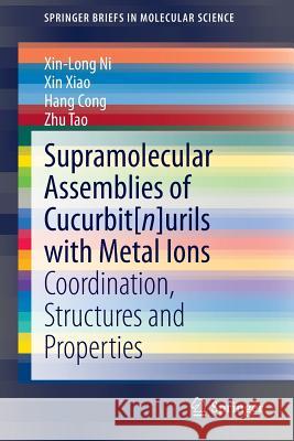 Supramolecular Assemblies of Cucurbit[n]urils with Metal Ions: Coordination, Structures and Properties Ni, Xin-Long 9783662466285 Springer