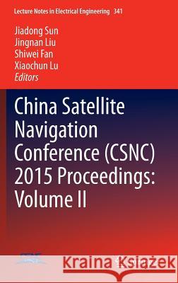 China Satellite Navigation Conference (Csnc) 2015 Proceedings: Volume II Sun, Jiadong 9783662466346