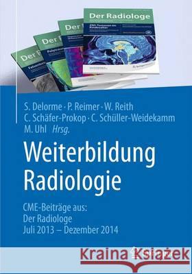 Weiterbildung Radiologie: Cme-Beiträge Aus: Der Radiologe Juli 2013 - Dezember 2014 Delorme, Stefan 9783662467848 Springer